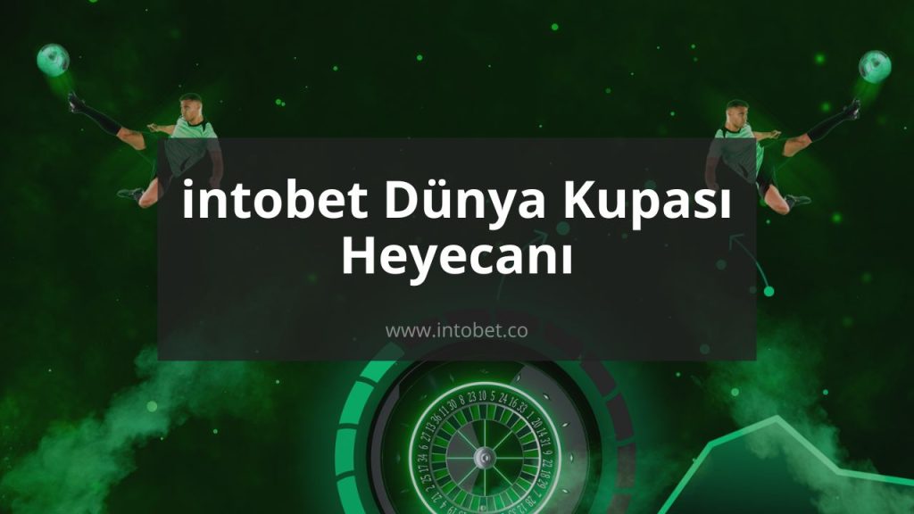 intobet Dünya Kupası Heyecanı